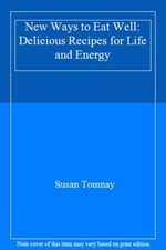 New Ways to Eat Well: Delicious Recipes for Life and Energy,Susa