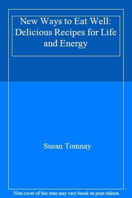 New Ways to Eat Well: Delicious Recipes for Life and Energy,Susa