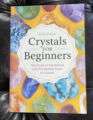 Crystals for Beginners : The Guide to Get Started with the Healing Power of...