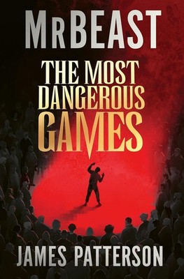 The Most Dangerous Games (Paperback) by Mr. Beast & James Patterson