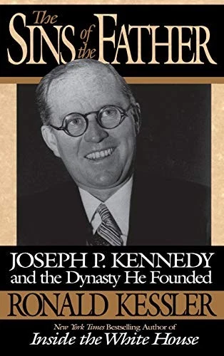 The Sins of the Father: Joseph P. Kennedy and the Dynasty he Founded by Kessler