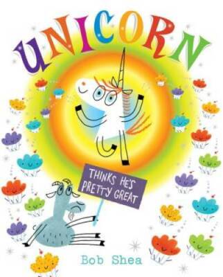 Unicorn Thinks He's Pretty Great - Hardcover By Shea, Bob - GOOD