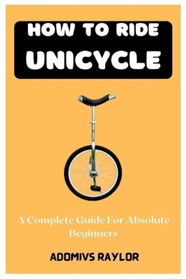 Adomivs Raylor How To Ride Unicycle (Taschenbuch)