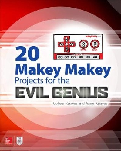 20 Makey Makey Projects for the Evil Genius by Graves, Aaron [Paperback]