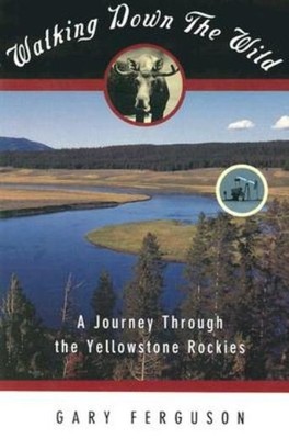 Walking Down The Wild: A Journey Through The Yellowstone Rockies