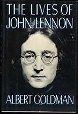 The Lives of John Lennon : A Biography Hardcover Albert Goldman The Lives of John Lennon : A Biography Hardcover Albert Goldman
