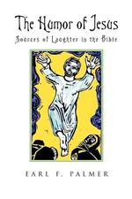 The Humor of Jesus: Sources of Laughter in the Bible - Palmer, Earl F - Good...