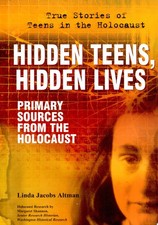 Hidden Teens, Hidden Lives: Primary Sources from the Holocaust (True Stories of