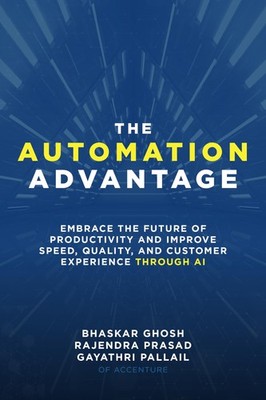 The Automation Advantage: Embrace the Future of Productivity and Improve Spe...