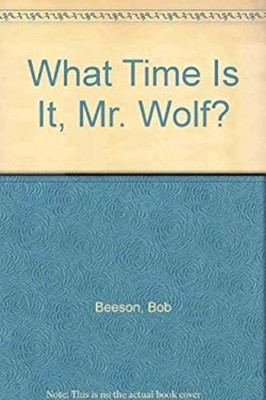 What Time Is It, Mr. Wolf? Hardcover Bob Beeson