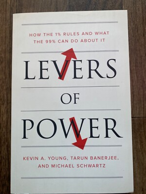 Levers of Power : How the 1% Rules and What the 99% Can Do about It by...