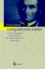 Liebig Und Seine Schüler: Die Neue Schule Der Chemie by Prof. Schwedt, Georg