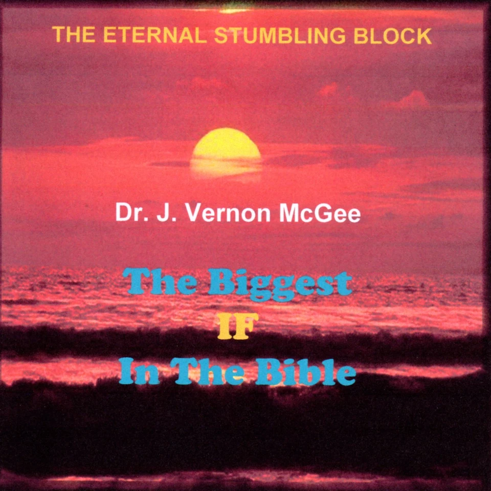 DR. J. VERNON MCGEE - The Biggest "IF" In The Bible: Eternal Stumbling Block- CD