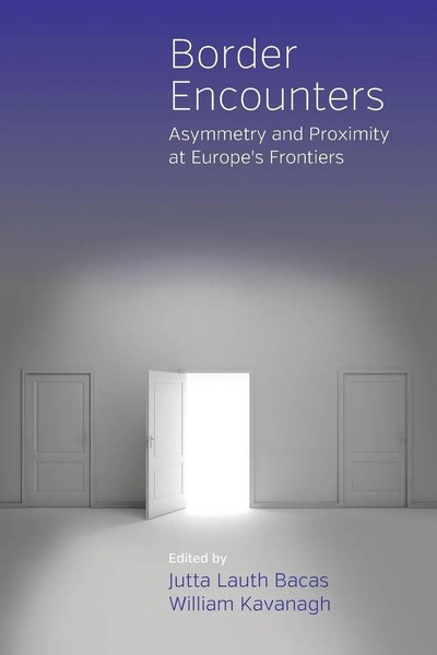 Border Encounters Asymmetry And Proximity At Europe's Frontiers Bacas (U. A.)-image