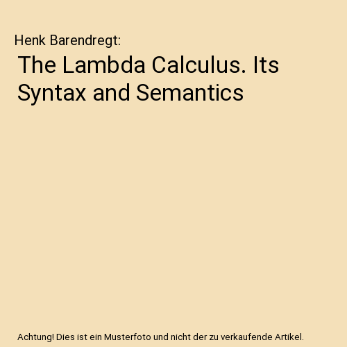The Lambda Calculus. Its Syntax and Semantics, Henk Barendregt | eBay