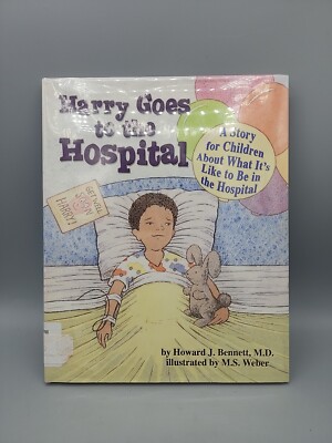 Harry Goes to the Hospital: A Story for Children About What it's Like in the Hos