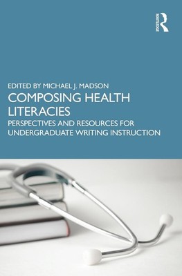 Composing Health Literacies: Perspectives and Resources for Undergraduate Writin