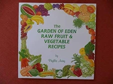 The Garden of Eden Raw Fruit and Vegetable Recipes Phyllis Avery
