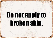 METAL SIGN - Do not apply to broken skin.