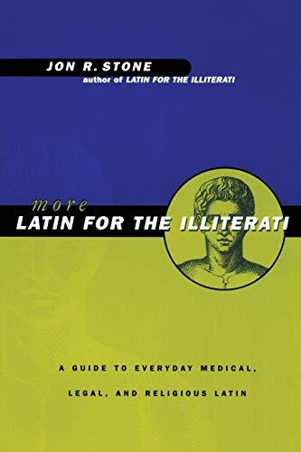 More Latin For the Illiterati: A Guide to Medical, Legal and Rel