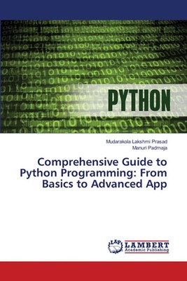 Comprehensive Guide to Python Programming: From Basics to Advanced App by Mudara