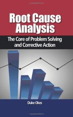 Root Cause Analysis : The Core of Problem Solving and Corrective