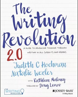 Writing Revolution 2.0 : A Guide to Advancing Thinking Through Writing