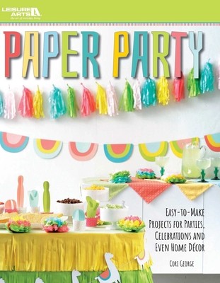 Paper Party--Easy-To-Make Projects for Parties, Celebrations & Even Home Decor