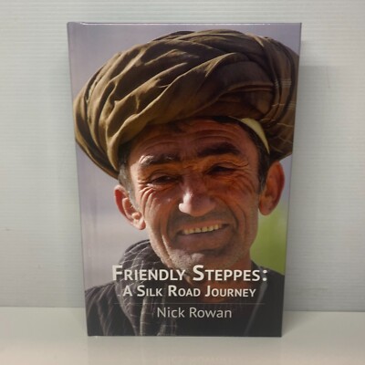 Friendly Steppes: A Silk Road Journey by Nick Rowan (Hardcover Book) Travel