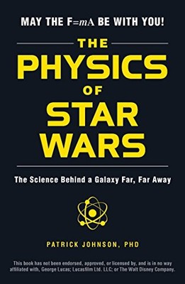 Die Physik von Star Wars: Die Wissenschaft hinter einer weit, weit entfernten Galaxie von...