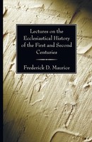 Frederick D. Maurice | Lectures On The Ecclesiastical History Of The First...