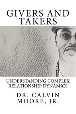 Givers and Takers : Understanding Complex Relationship Dynamics, Paperback by...