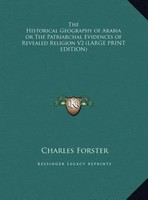 Charles Forster | The Historical Geography Of Arabia Or The Patriarchal...