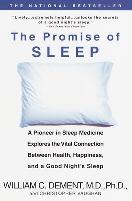 The Promise of Sleep: A Pioneer in Sleep Medicine Explores the Vital Connect...