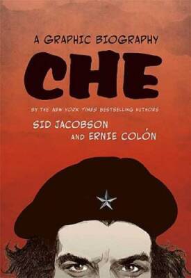 Che: A Graphic Biography - Hardcover By Jacobson, Sid - GOOD
