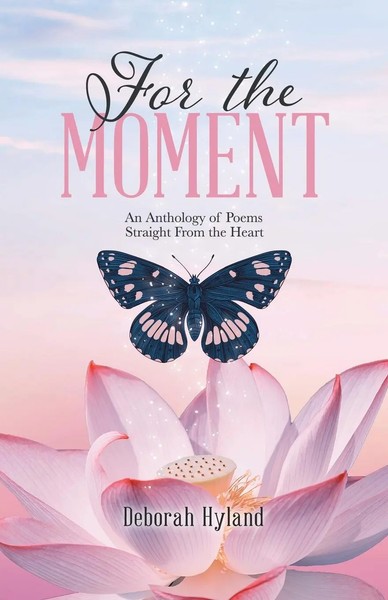 For The Moment | An Anthology Of Poems Straight From The Heart | Deborah Hyland-image