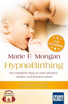 HypnoBirthing. Der natürliche Weg zu einer sicheren, sanften ... 9783938396209