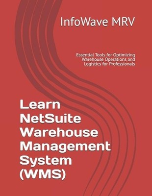 Learn NetSuite Warehouse Management System (WMS): Essential Tools for Optimizing
