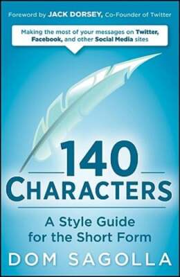 140 Characters: A Style Guide for the Short Form by Dom Sagolla: Used