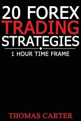 Thomas Carter 20 Forex Trading Strategies (1 Hour Time Frame) (Taschenbuch)