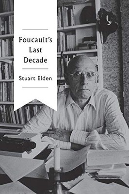 Foucaults Last Decade