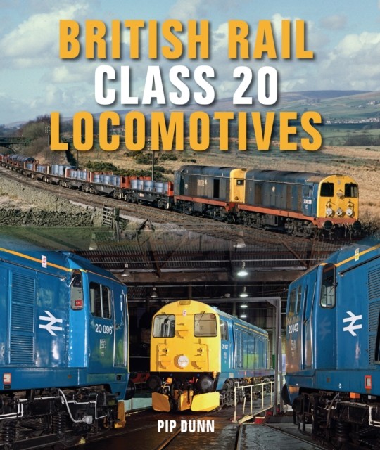 British Rail Class 20 Locomotives by Pip Dunn (Hardback Book)