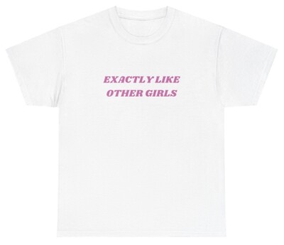 I'm Exactly Like Other Girls T Shirt Silly Y2K Grunge Ironic Gen Z Meme Tee