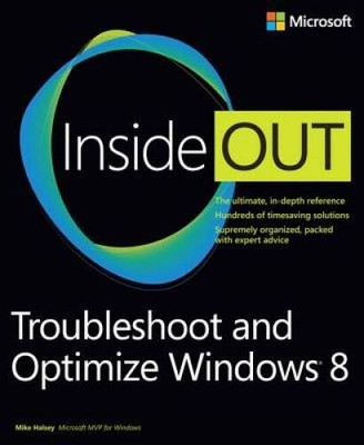 Troubleshoot and Optimize Windows 8 Inside Out: The ultimate, in-depth tr - GOOD
