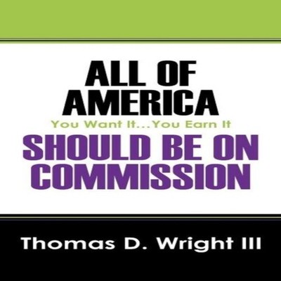 All Of America Should Be On Commission You Want Earn It Thomas D