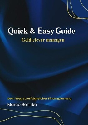 Quick & Easy Guide Geld clever managen: Dein Weg zu erfolgreicher Finanzplanung 