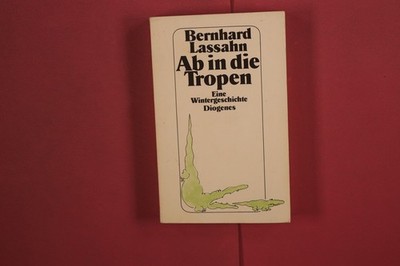 365871 Bernhard Lassahn AB IN DIE TROPEN DIOGENES Eine Wintergeschichte DIOGENES