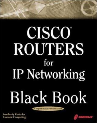 Cisco Routers for IP Networking Black Book: A Practical In Depth Guide for...