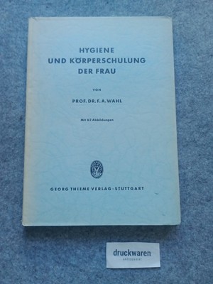 Hygiene und Körperschulung der Frau. Wahl, Friedrich August: