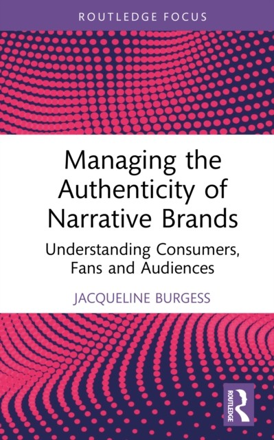 Managing the Authenticity of Narrative Brands by Jacqueline Burgess